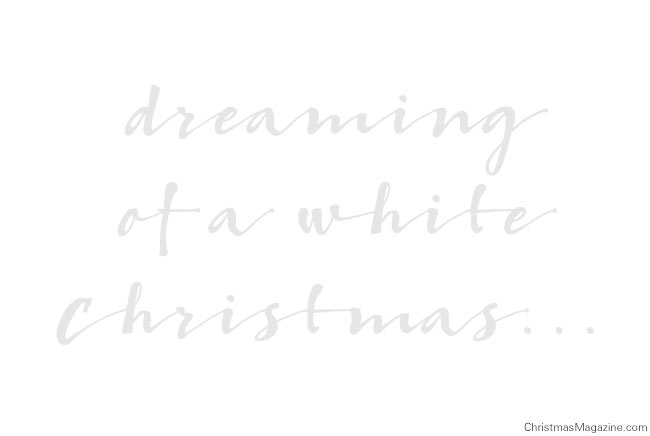 dreaming of a white Christmas
