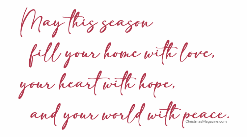 May this season fill your home with love, your heart with hope, and your world with peace.