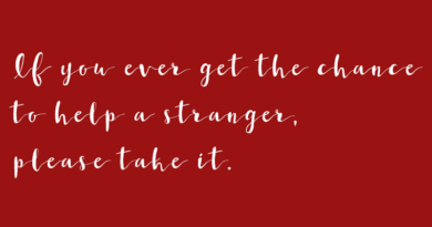 If you ever get the chance to help a stranger, please take it.