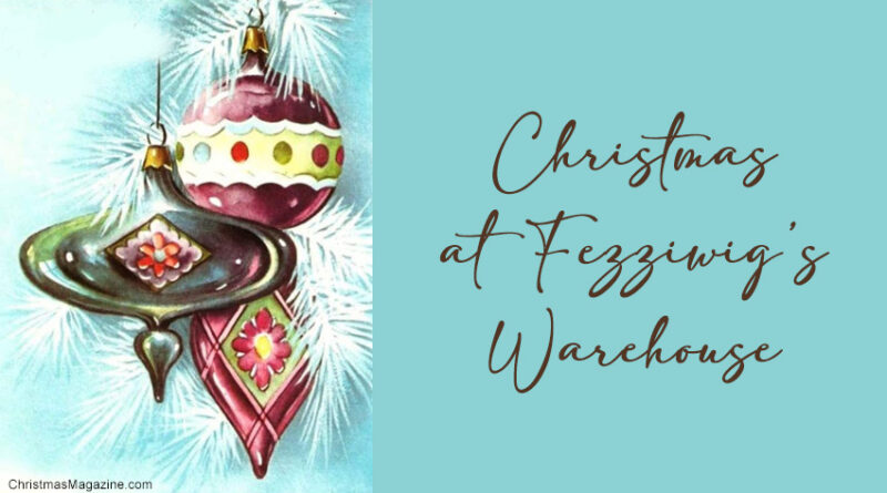 Christmas at Fezziwig’s Warehouse, Charles Dickens